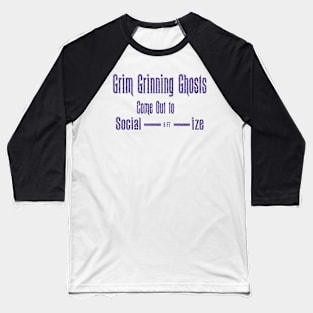 Haunted Mansion Grim Grinning Ghosts come out to Social----6ft------ize Baseball T-Shirt